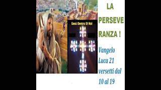 LA PERSEVERANZA  Vangelo Luca 21 versetti dal 10 al 19 [upl. by Cirdor]