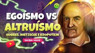 EGOÍSMO VS ALTRUÍSMO  Hobbes Nietzsche e Kropotkin [upl. by Ysiad]