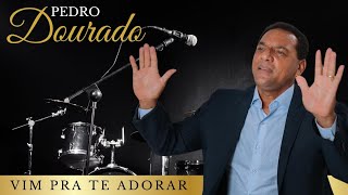 Pedro Dourado  Vim pra te adorar  Lançamento [upl. by Lichtenfeld]