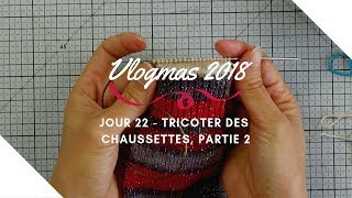 Vlogmas 22  Tricoter des chaussettes  le talon et le pied [upl. by Atinna]