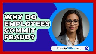 Why Do Employees Commit Fraud  CountyOfficeorg [upl. by Enomsed490]