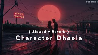 Character Dheela   Slowed  Reverb [upl. by Chong897]