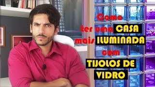 Como ter uma CASA mais ILUMINADA com TIJOLOS DE VIDRO [upl. by Rephotsirhc]