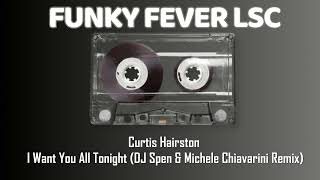 Curtis Hairston  I Want You All Tonight DJ Spen amp Michele Chiavarini Remix [upl. by Aerbma]