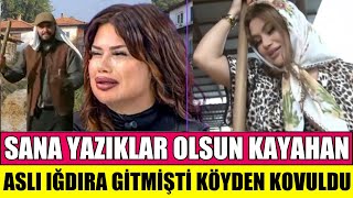 SANA DEĞER ASLI IĞDIRA GİTTİ BÜYÜK KAVGA ÇIKTI KAYAHAN ASLI’YI KÖYDEN KOVDU SONGÜL KARLI ŞOK SÖZLER [upl. by Anneuq920]