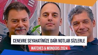 Watches amp Wonders  Cenevre Seyahtimize Dair Notlar Sizlerle [upl. by Rhea]