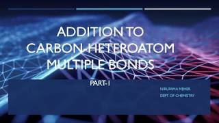 Addition to CarbonHeteroatom multiple bonds part1 [upl. by Ainevuol]