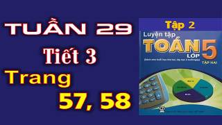 Luyện toán 5 Tập 2  Trang 5758  Tuần 29 Tiết 3 [upl. by Ainimreh236]