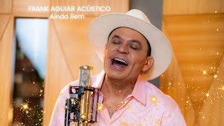 Frank Aguiar Acústico  Ainda Bem [upl. by Desberg]