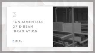 Fundamentals of Ebeam Irradiation Sterilization  STERIS AST TechTalk [upl. by Meurer]