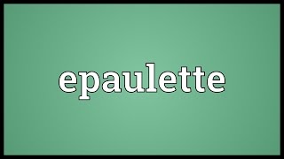 Epaulette Meaning [upl. by Amsirp]