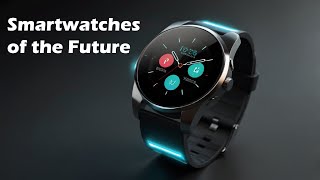 Smartwatches of the Future Advanced Health Monitoring and Connectivity [upl. by Yvette]