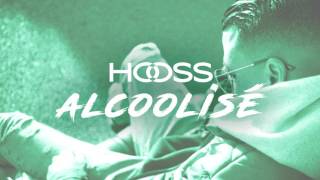 Hooss  Alcoolisé  son officiel 2017 [upl. by Nicodemus]