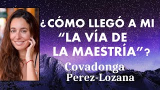 🌟 ¿CÓMO LLEGÓ A MI quotLA VIA DE LA MAESTRÍA 🌟 Covadonga PérezLozana [upl. by Ailam]