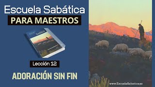 Escuela Sabática  Lección 12  Adoración sin fin  Lección para MAESTROS [upl. by Nnad]