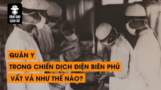 Tập 124 Quân Y trong chiến dịch Điện Biên Phủ vất vả như thế nào  ĐÀM ĐẠO LỊCH SỬ [upl. by Chantalle639]