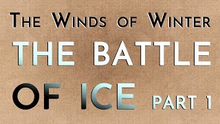 The Winds of Winter The Battle of Ice Part 1 megaspoilers [upl. by Razec974]