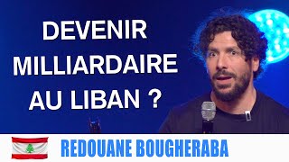 COMMENT DEVENIR MILLIARDAIRE AU LIBAN   REDOUANE BOUGHERABA [upl. by Yila]