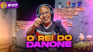 O REI DO DANONE  bodcast 07 [upl. by Clare]