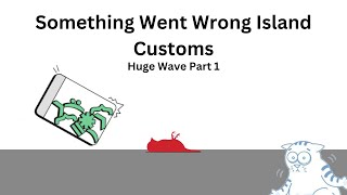 Something Went Wrong Island Customs Huge Wave 1 [upl. by Abixah802]