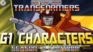 My Top 5  Transformers G1 Cartoon characters season 3 [upl. by Irfan44]