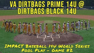 VA Dirtbags Prime 14U vs Dirtbags Black 14U  IMPACT Baseball 14U World Series  Pool Play [upl. by Akirderf]