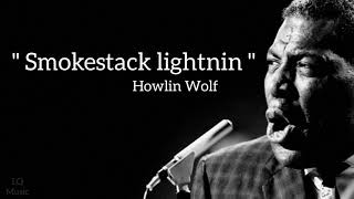 Howlin Wolf  Smokestack Lightnin Lyrics [upl. by Theall174]