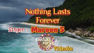 NOTHING LASTS FOREVER  MAROON 5  KARAOKE  VIDEOKE [upl. by Boles]