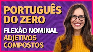 🟣 FLEXÃO NOMINAL – ADJETIVOS COMPOSTOS gênero e número  Prof Letícia Góes [upl. by Eeneg259]