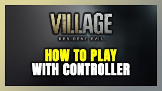 How to Play Resident Evil Village With Controller on PC [upl. by Ariom660]