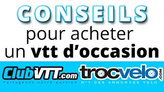 Vtt d occasion  Les conseils pour acheter un vtt d occasion  216 [upl. by Carnahan]