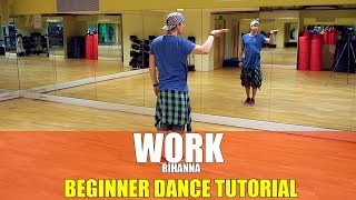 WORK by Rihanna  Beginner Dance TUTORIAL [upl. by Sandye]