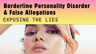 Borderline Personality Disorder amp False Allegations Exposing the Lies [upl. by Gnoc]