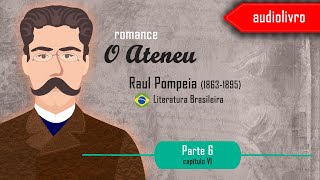 Audiolivro  Parte 6  O Ateneu  Raul Pompeia  Capítulo VI [upl. by Roscoe]