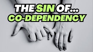 The Sin of CoDependency by a Christian Therapist [upl. by Atinel724]