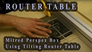 Making an Acrylic Display Box  Using Tilting Router Table  Perspex Case [upl. by Hendry608]