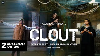 CLOUT OFFICIAL VIDEO  DEEP KALSI FEAT UMER ANJUM amp PANTHER  PROD BY DRJ SOHAIL  KALAMKAAR [upl. by Aicitan]