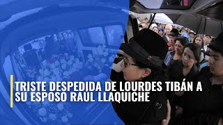 LOURDES TIBAN LE DA UN EMOTIVO ÚLTIMO ADIÓS A SU ESPOSO RAÚL LLAQUICHE [upl. by Gwyn376]