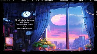 Astral Projection with Galantamine Part 1 Plus an Astral VR Game and Costume Party in NYC [upl. by Sebastiano615]