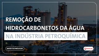 Remoção de hidrocarbonetos da água na indústria petroquímica I Veolia Water Technologies [upl. by Shewmaker309]