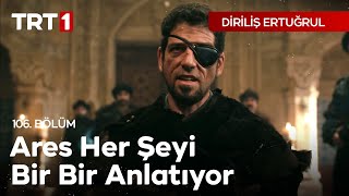 Diriliş Ertuğrul 106 Bölüm  Ares her şeyi bir bir anlatıyor [upl. by Erdnaek]