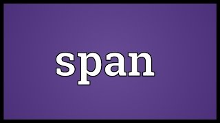 Span Meaning [upl. by Crescantia]