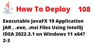 How To Deploy an Executable JavaFX 19 JAR exe msi Using IntelliJ 202231 on Windows 11 x64 23 [upl. by Reifinnej]