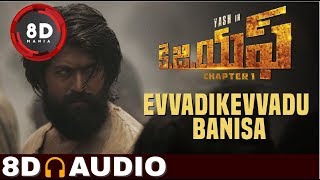 Evvadikevvadu Banisa Song  8D AUDIO  KGF Telugu Movie  Yash [upl. by Siddon400]