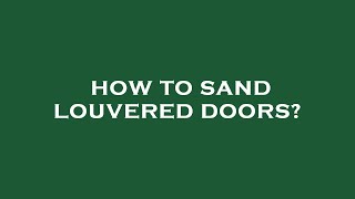 How to sand louvered doors [upl. by Nahc]