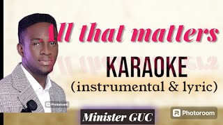 All that matters  GUC Karaoke instrumental  Lyric [upl. by Adnohsed]