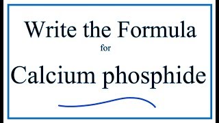 How to Write the Formula for Calcium phosphide [upl. by Germain224]