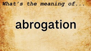 Abrogation Meaning  Definition of Abrogation [upl. by Kannav]