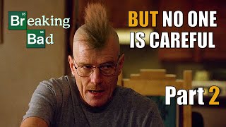 Breaking Bad  But no one is careful  Part 2 [upl. by Hart]