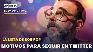 Razones para no irse de Twitter  La lista de Bob Pop [upl. by Carmela]